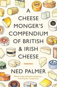 bokomslag A Cheesemonger's Compendium of British & Irish Cheese