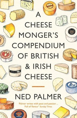 bokomslag A Cheesemonger's Compendium of British & Irish Cheese