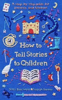 Silke Rose West, Joseph Sarosy - How to Tell Stories to Children, Häftad