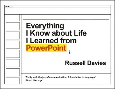 Everything I Know about Life I Learned from PowerPoint 1