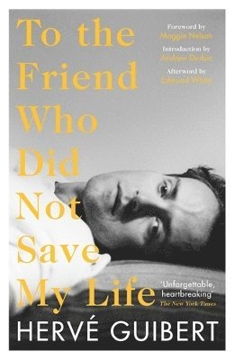 Hervé Guibert - To the Friend Who Did Not Save My Life, Häftad