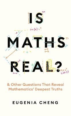 Eugenia Cheng - Is Maths Real?, Inbunden