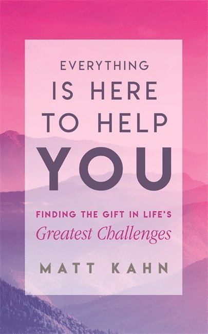 Matt Kahn - Everything Is Here to Help You, Häftad