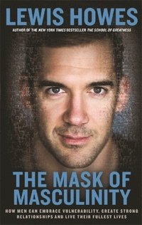 bokomslag Mask of masculinity - how men can embrace vulnerability, create strong rela