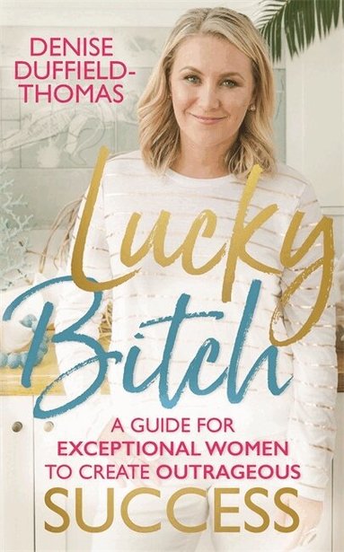 Denise Duffield-Thomas - Lucky Bitch, Häftad