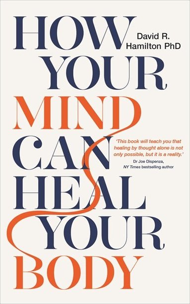 David R. Hamilton PhD - How Your Mind Can Heal Your Body, Häftad