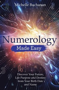 bokomslag Numerology made easy - discover your future, life purpose and destiny from