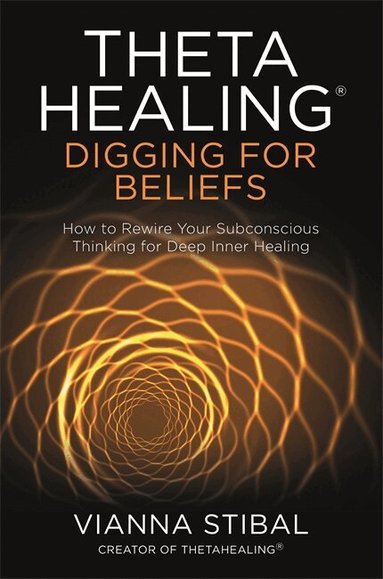 Vianna Stibal - ThetaHealing®: Digging for Beliefs, Häftad