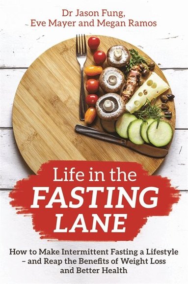 Jason Fung, Eve Mayer, Megan Ramos - Life in the Fasting Lane, Häftad