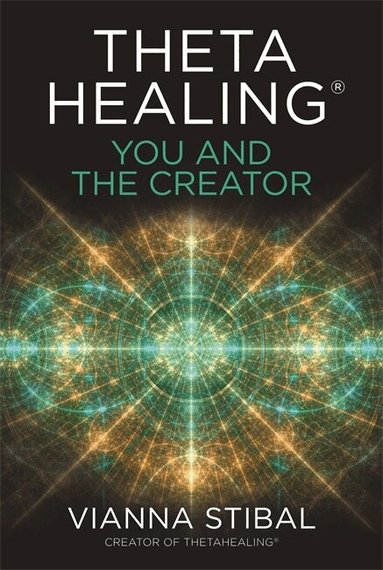 Vianna Stibal - ThetaHealing®: You and the Creator, Häftad