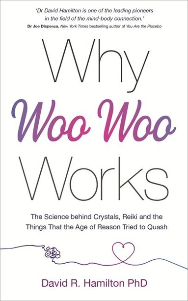 David R. Hamilton PhD - Why Woo-Woo Works, Häftad