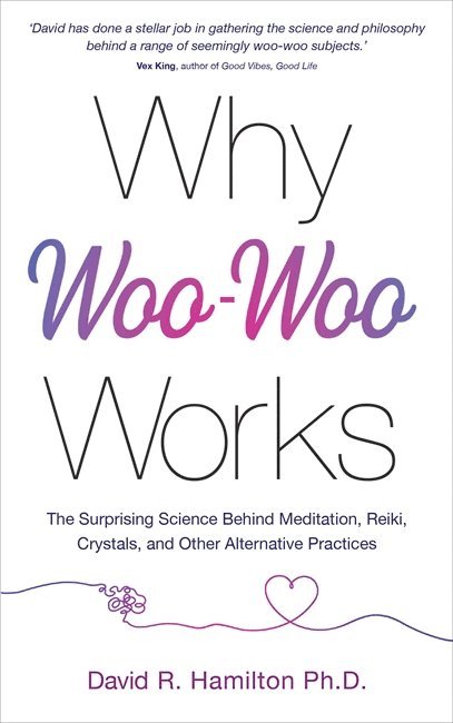 David R. Hamilton PhD, PhD Hamilton, Dr David R., David R. Hamilton - Why Woo-Woo Works, Häftad