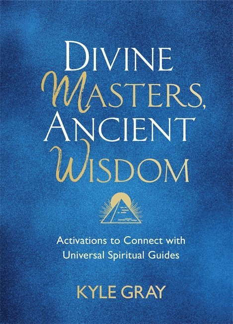 Kyle Gray - Divine Masters, Ancient Wisdom, Inbunden
