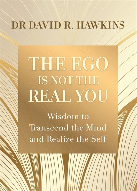 David R. Hawkins - Ego Is Not the Real You, Häftad