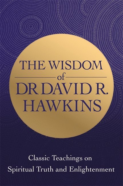 David R. Hawkins - Wisdom of Dr. David R. Hawkins, Häftad