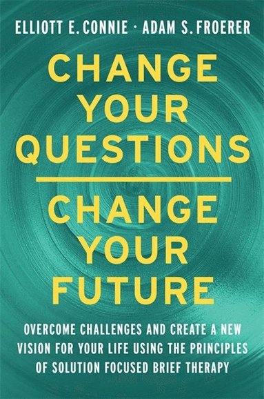 bokomslag Change Your Questions, Change Your Future