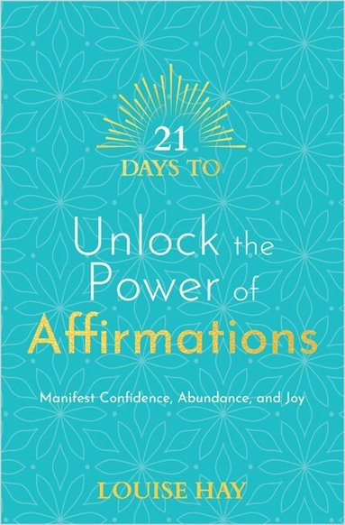 Louise Hay - 21 Days to Unlock the Power of Affirmations, Häftad