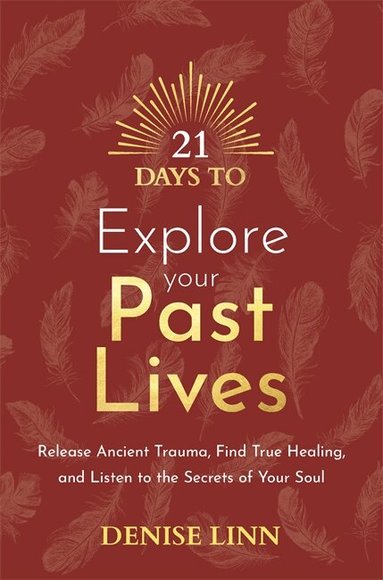 Denise Linn - 21 Days to Explore Your Past Lives, Häftad