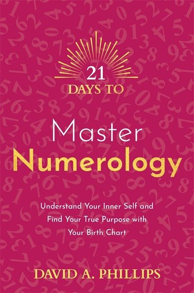 David A. Phillips - 21 Days to Master Numerology, Häftad