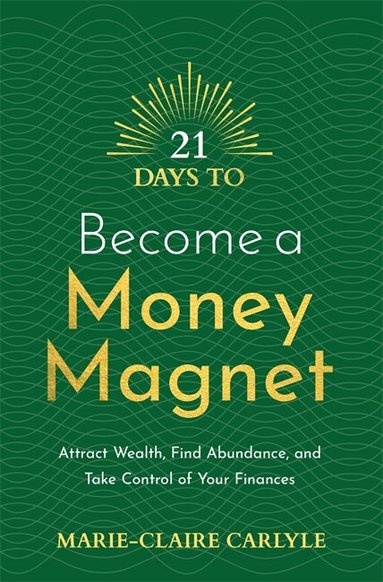 Marie-Claire Carlyle - 21 Days to Become a Money Magnet, Häftad