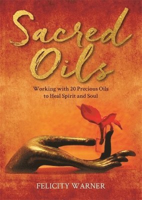 Felicity Warner - Sacred Oils, Häftad