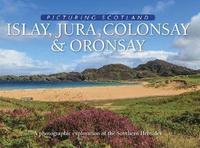 bokomslag Islay, Jura, Colonsay & Oronsay: Picturing Scotland