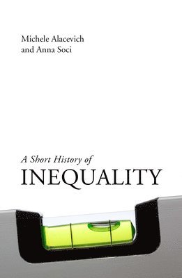 Michele Alacevich, Anna Soci, Prof. Michele (University of Bologna) Alacevich, Prof. Anna (University of Bologna) Soci - Short History of Inequality, Inbunden