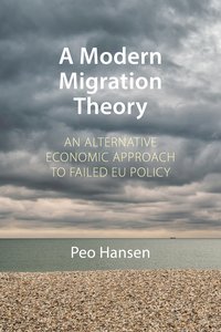 bokomslag A Modern Migration Theory: An Alternative Economic Approach to Failed EU Policy