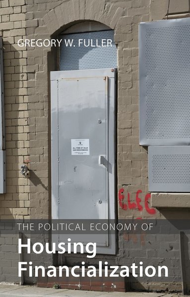 Gregory W. Fuller - Political Economy of Housing Financialization, Inbunden