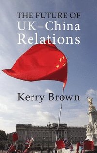 bokomslag The Future of UK-China Relations