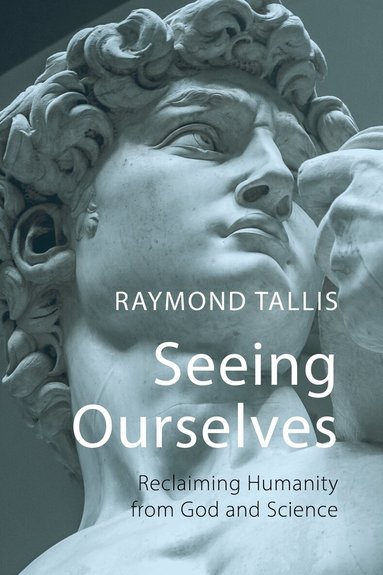 Raymond Tallis - Seeing Ourselves, Inbunden