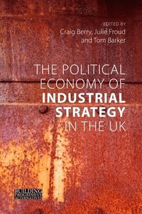 bokomslag The Political Economy of Industrial Strategy in the UK