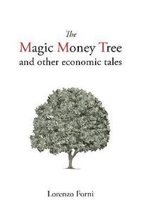 bokomslag The Magic Money Tree and Other Economic Tales