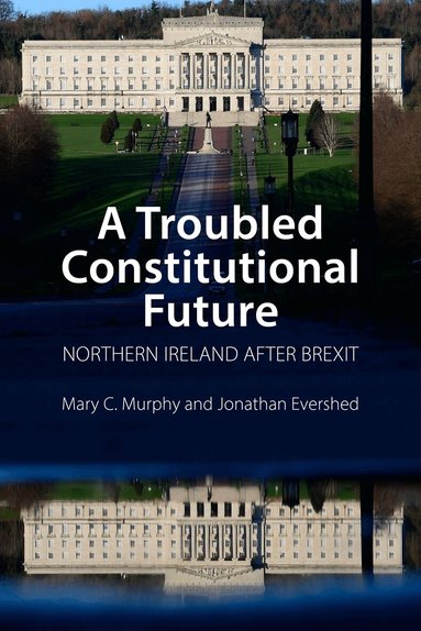 Mary C. Murphy, Jonathan Evershed - Troubled Constitutional Future, Inbunden