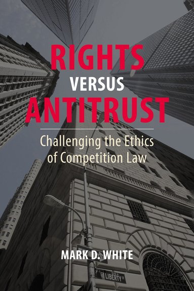 Mark D. White - Rights versus Antitrust, Inbunden