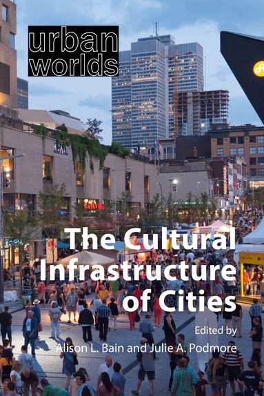 Alison L. Bain, Julie A. Podmore - Cultural Infrastructure of Cities, Häftad