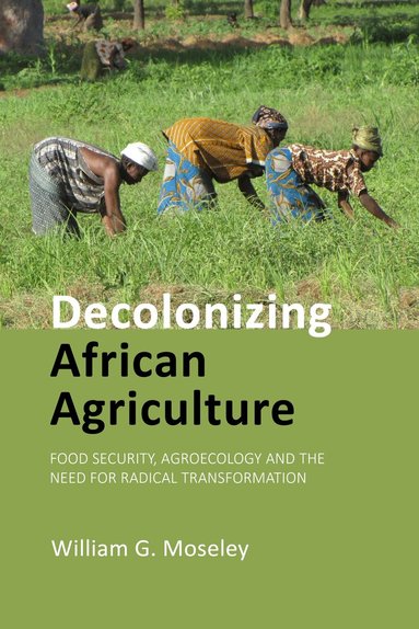 William G. Moseley - Decolonizing African Agriculture, Häftad