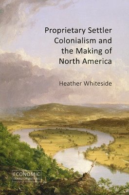 bokomslag Proprietary Settler Colonialism and the Making of North America