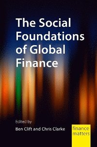 bokomslag The Social Foundations of Global Finance