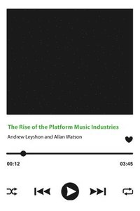 bokomslag The Rise of the Platform Music Industries