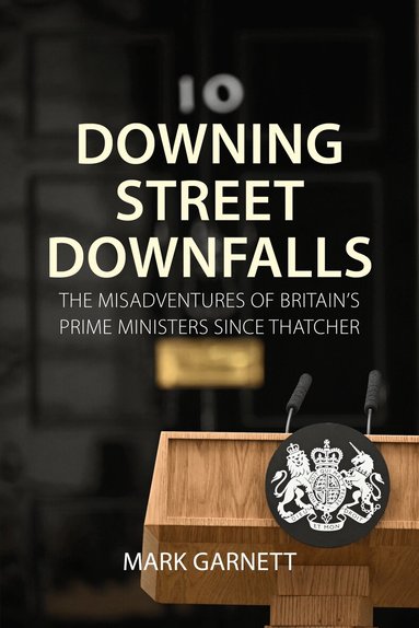 Mark Garnett - Downing Street Downfalls, Inbunden