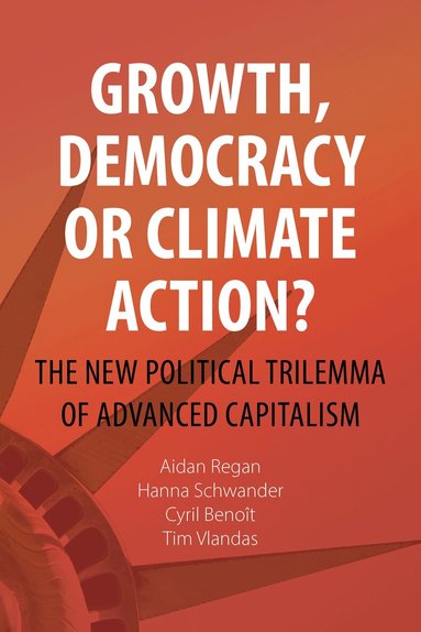 Aidan Regan, Hanna Schwander, Cyril Benoît, Tim Vlandas - Growth, Democracy or Climate Action?, Inbunden