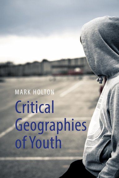 Mark Holton - Critical Geographies of Youth, Inbunden