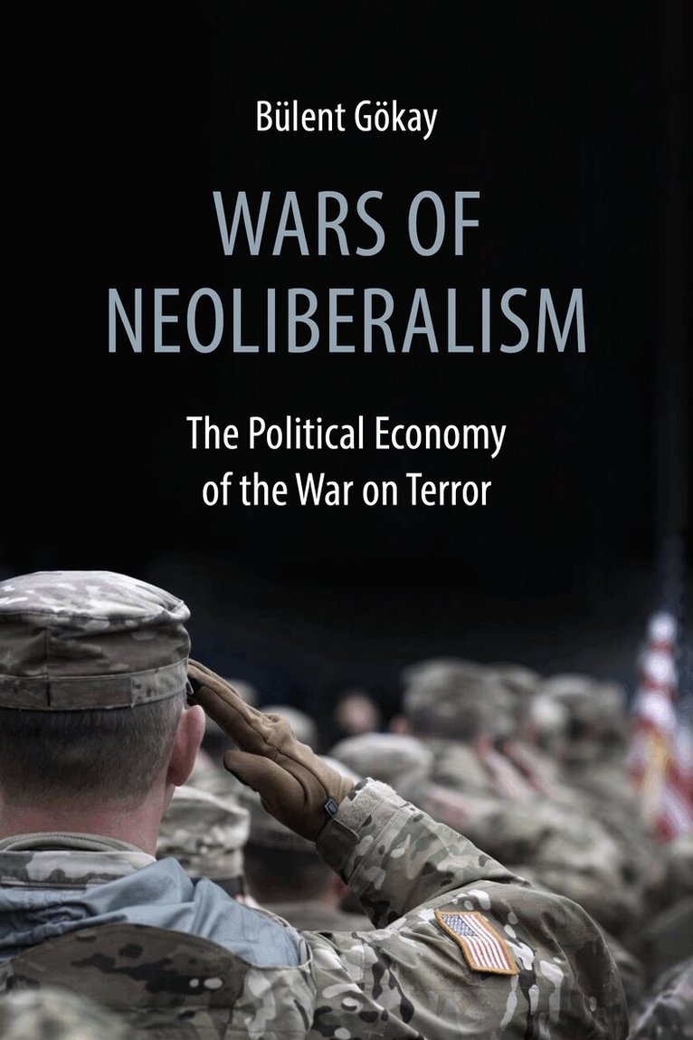 Bülent Gökay - Wars of Neoliberalism, Inbunden