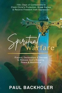 bokomslag Spiritual Warfare, Prayers, Declarations and Decrees to Release God's Blessing, Peace and Abundance