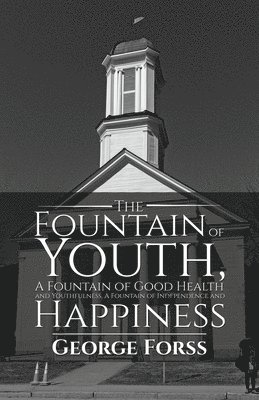 The Fountain of Youth, A Fountain of Good Health and Youthfulness, A Fountain of Independence and Happiness 1