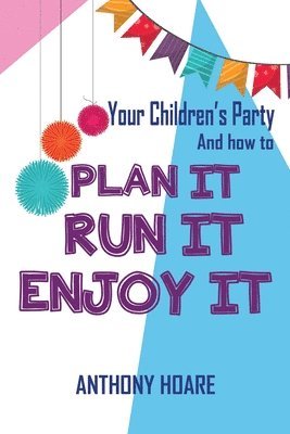Anthony Hoare - Your Children's Party and How to Plan it, Run it, Enjoy it, Häftad