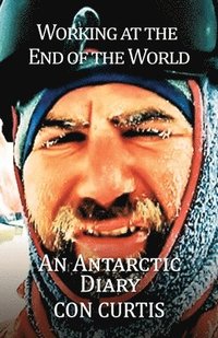 bokomslag Working at the End of the World: An Antarctic Diary