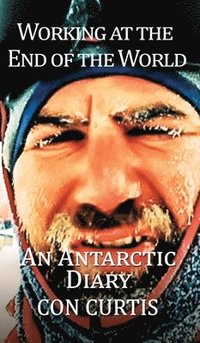 bokomslag Working at the End of the World: An Antarctic Diary