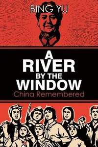 bokomslag A River by the Window: China Remembered